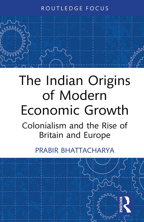 The Indian Origins of Modern Economic Growth: Colonialism and the Rise of Britain and Europe 