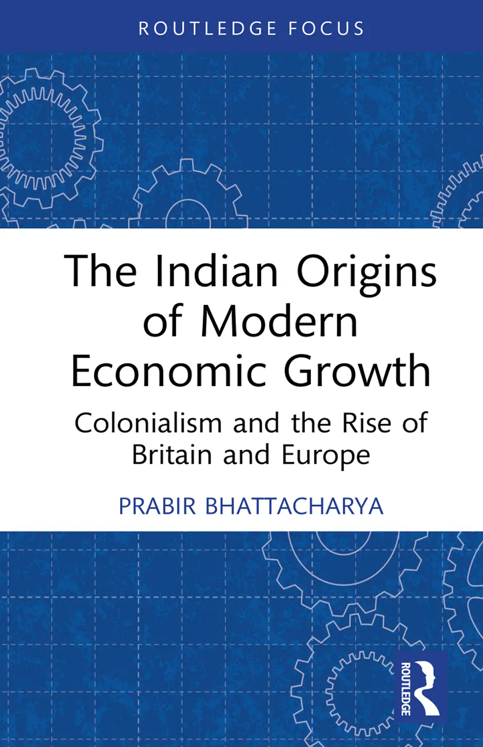 The Indian Origins of Modern Economic Growth: Colonialism and the Rise of Britain and Europe  1
