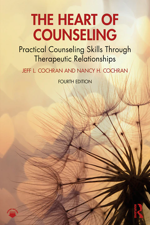 The Heart of Counseling: Practical Counseling Skills Through Therapeutic Relationships 4th Edition
