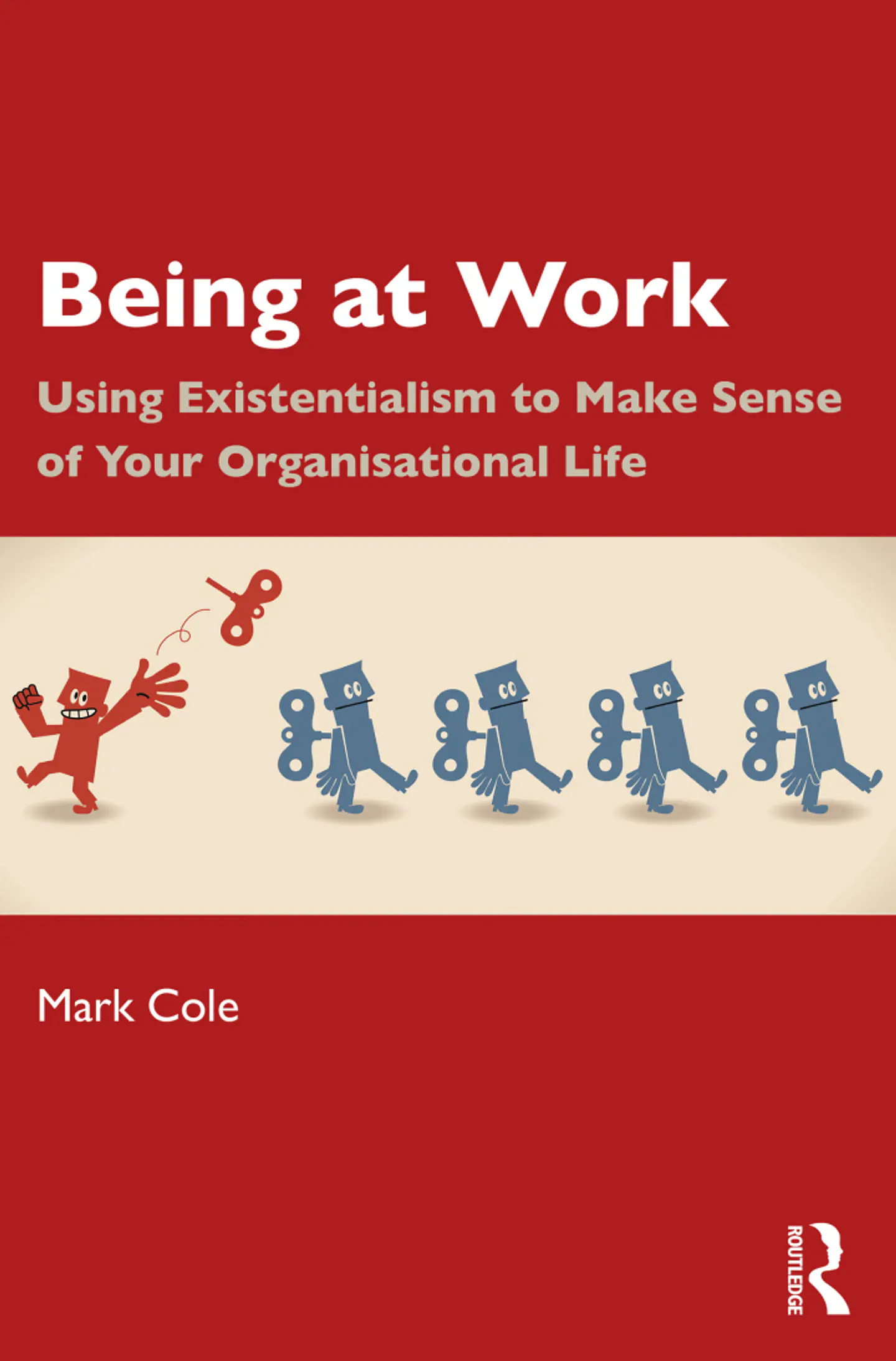 Being at Work: Using Existentialism to Make Sense of Your Organisational Life 1