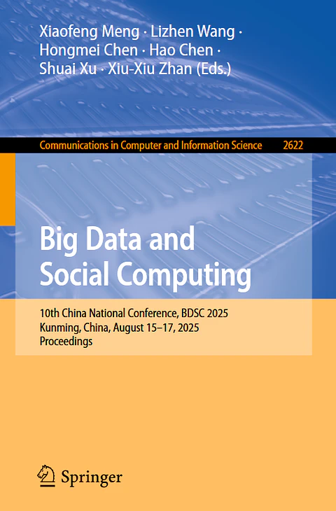 Big Data and Social Computing: 10th China National Conference, BDSC 2025 Kunming, China, August 15–17, 2025 Proceedings
