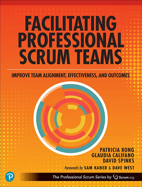  Facilitating Professional Scrum Teams: Improve Team Alignment, Effectiveness and Outcomes 