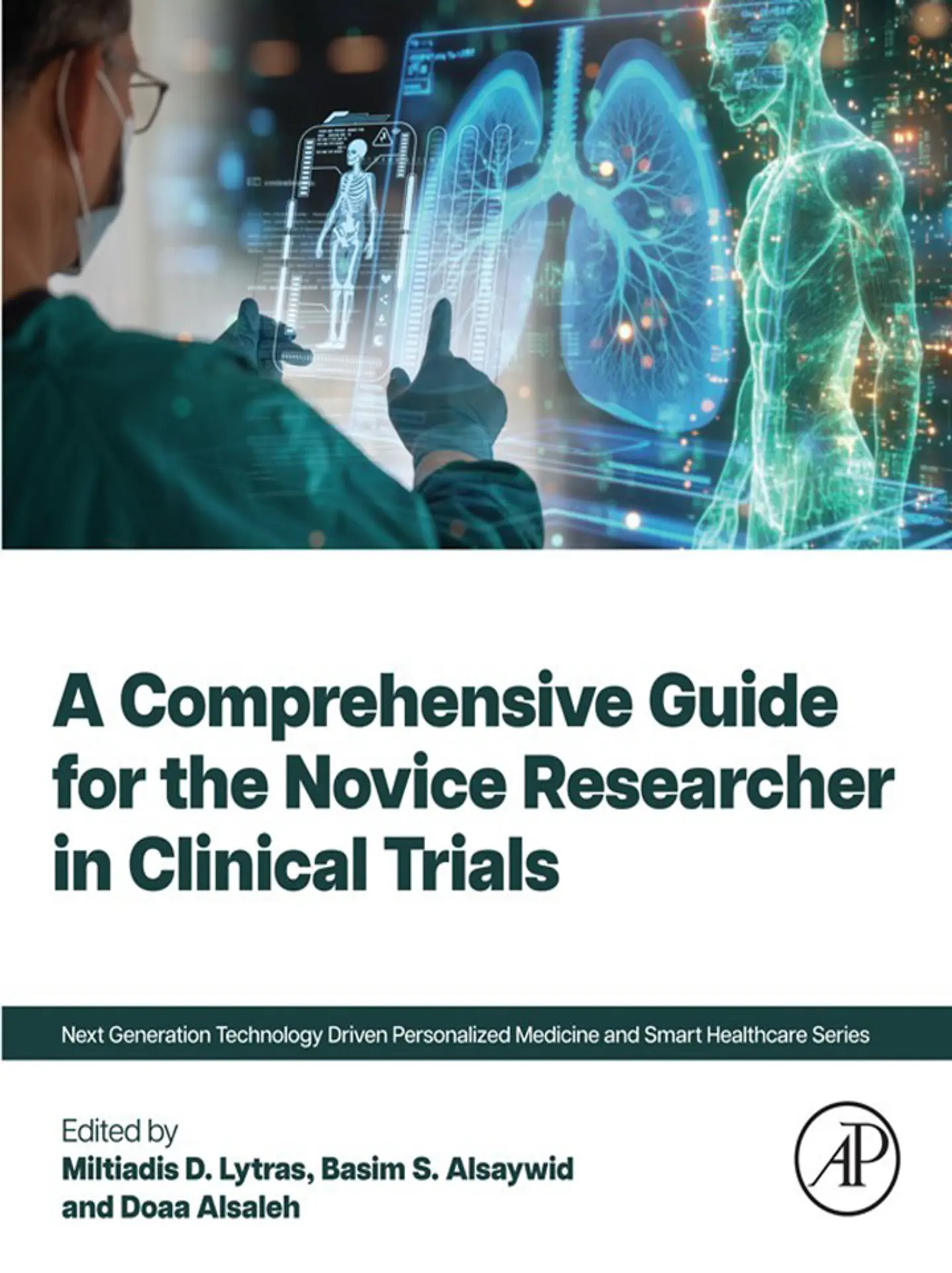 A Comprehensive Guide for the Novice Researcher in Clinical Trials (Next Generation Technology Driven Personalized Medicine And Smart Healthcare) 1