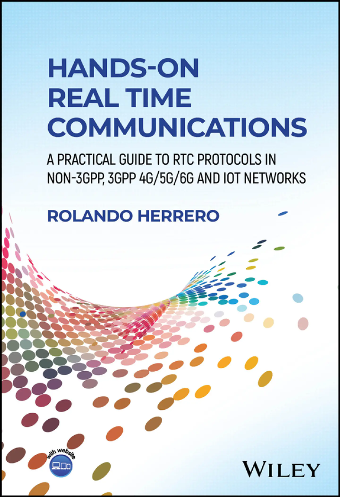 Hands-On Real Time Communications: A Practical Guide to RTC Protocols in Non-3GPP, 3GPP 4G/5G/6G and IoT Networks 1