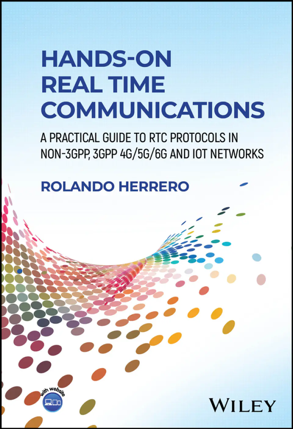 Hands-On Real Time Communications: A Practical Guide to RTC Protocols in Non-3GPP, 3GPP 4G/5G/6G and IoT Networks 1