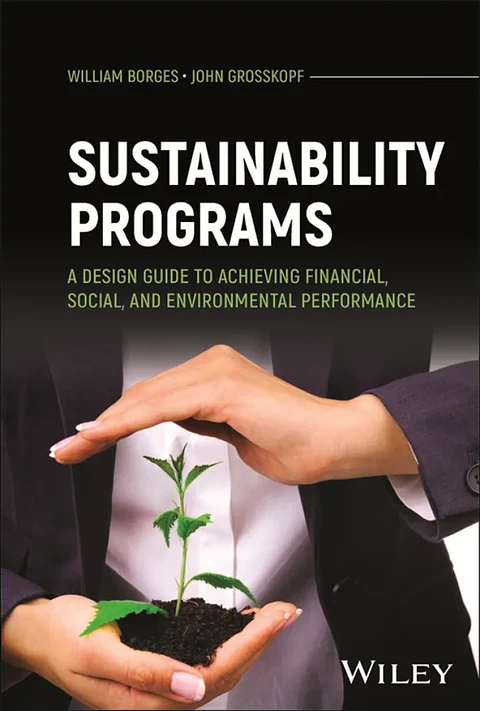 Sustainability Programs: A Design Guide to Achieving Financial, Social, and Environmental Performance