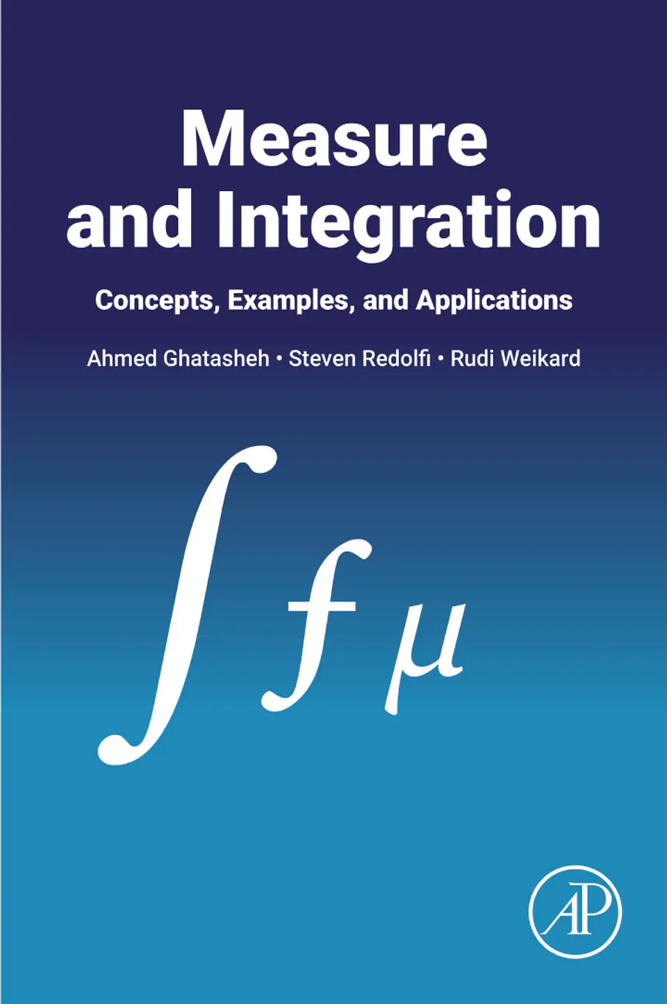 Measure and Integration: Concepts, Examples, and Applications 1