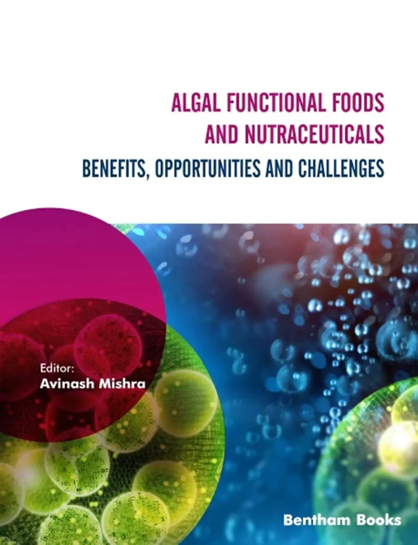 Algal Functional Foods and Nutraceuticals: Benefits, Opportunities, and Challenges 1