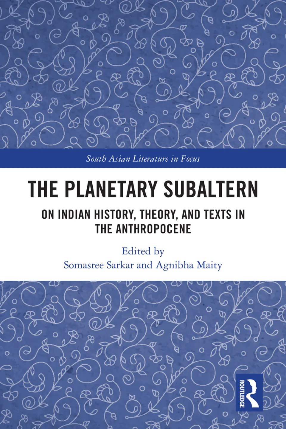 The Planetary Subaltern: On Indian History, Theory, and Texts in the Anthropocene 1
