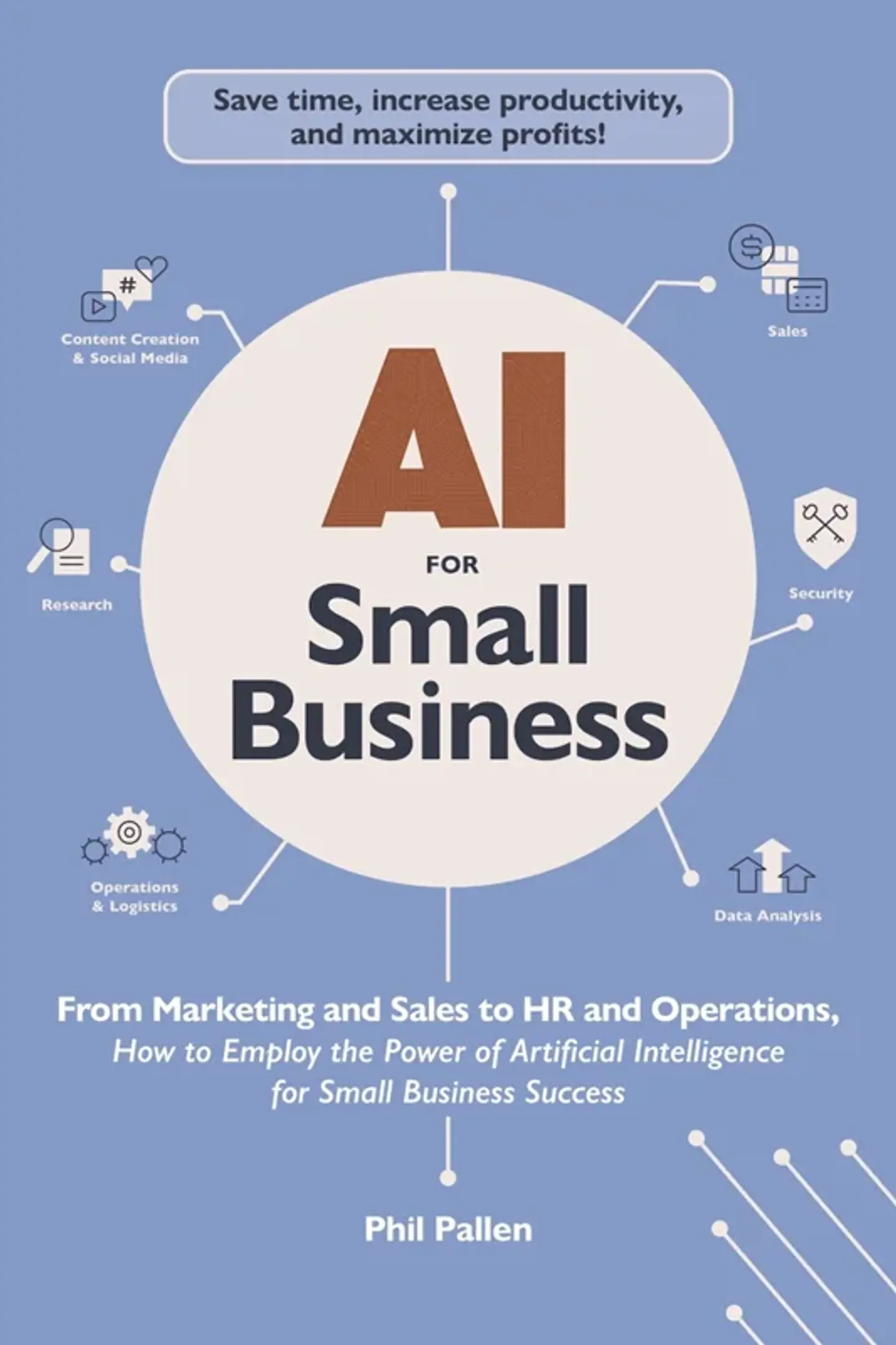 AI for Small Business: From Marketing and Sales to HR and Operations, How to Employ the Power of Artificial Intelligence for Small Business Success (AI Advantage) 1