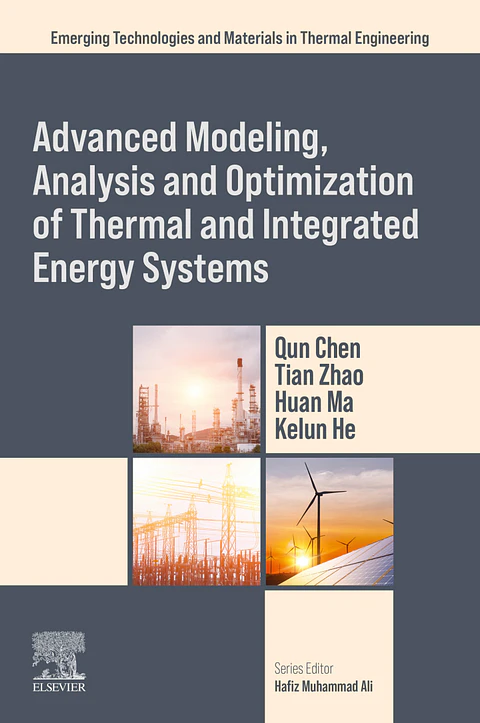 Advanced Modeling, Analysis and Optimization of Thermal and Integrated Energy Systems (Emerging Technologies and Materials in Thermal Engineering)