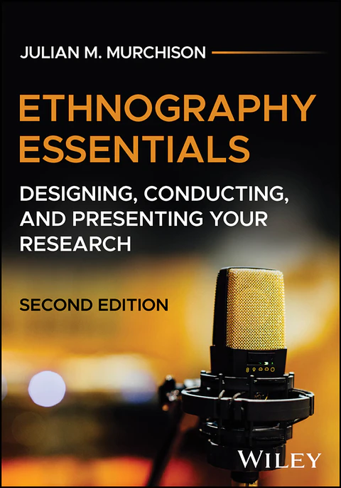 Ethnography Essentials: Designing, Conducting, and Presenting Your Research 2nd Edition