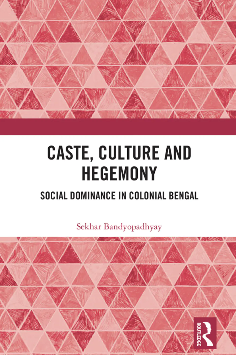 Caste, Culture and Hegemony: Social Dominance in Colonial Bengal  1