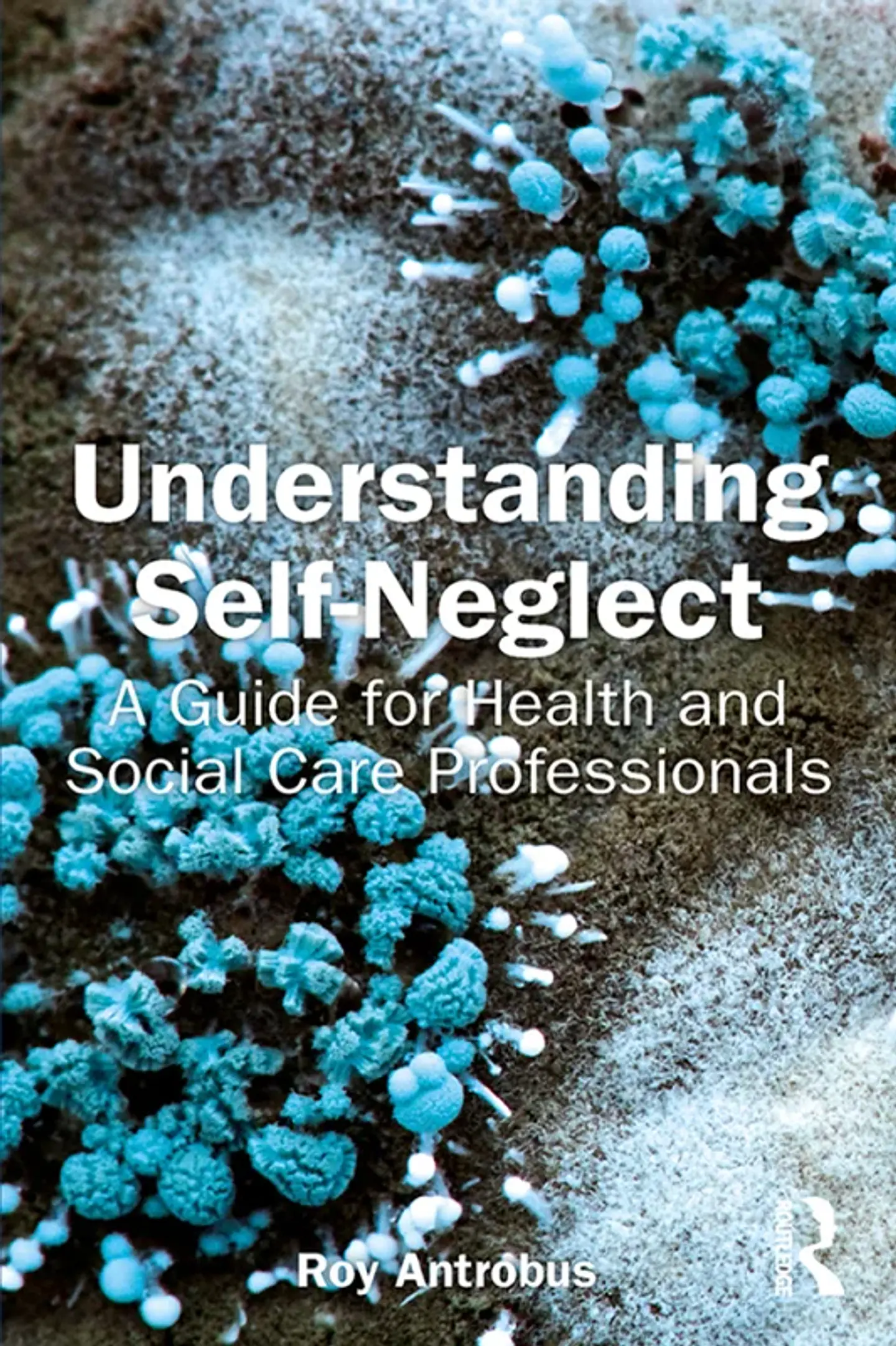 Understanding Self-Neglect: A Guide for Health and Social Care Professionals 1