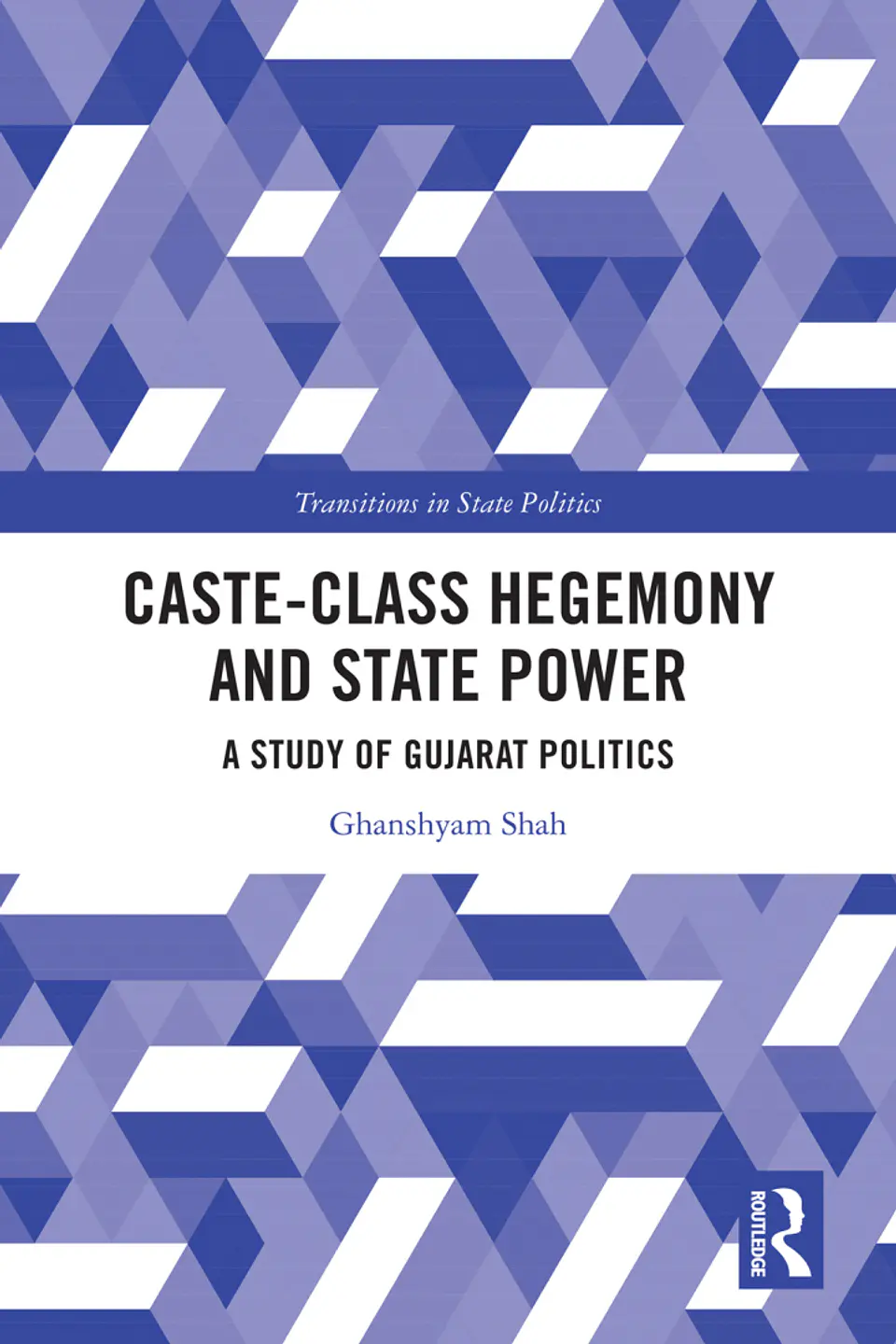Caste-Class Hegemony and State Power: A Study of Gujarat Politics 1