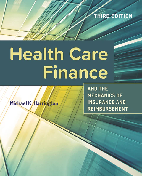 Health Care Finance and the Mechanics of Insurance and Reimbursement 3rd Edition