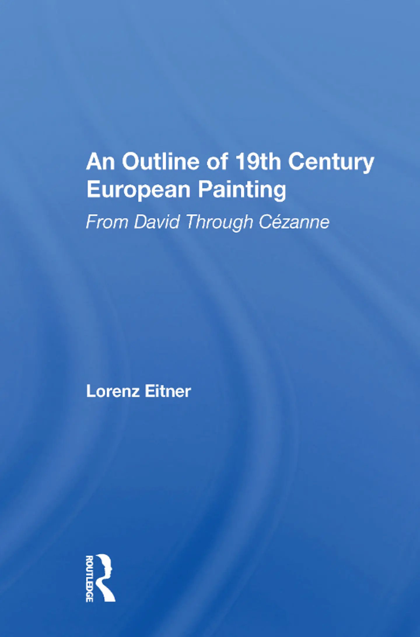 An Outline of 19th Century European Painting: From David Through Cezanne 1