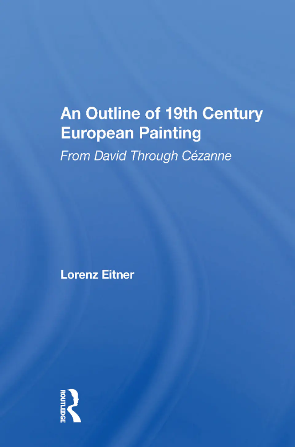 An Outline of 19th Century European Painting: From David Through Cezanne 1