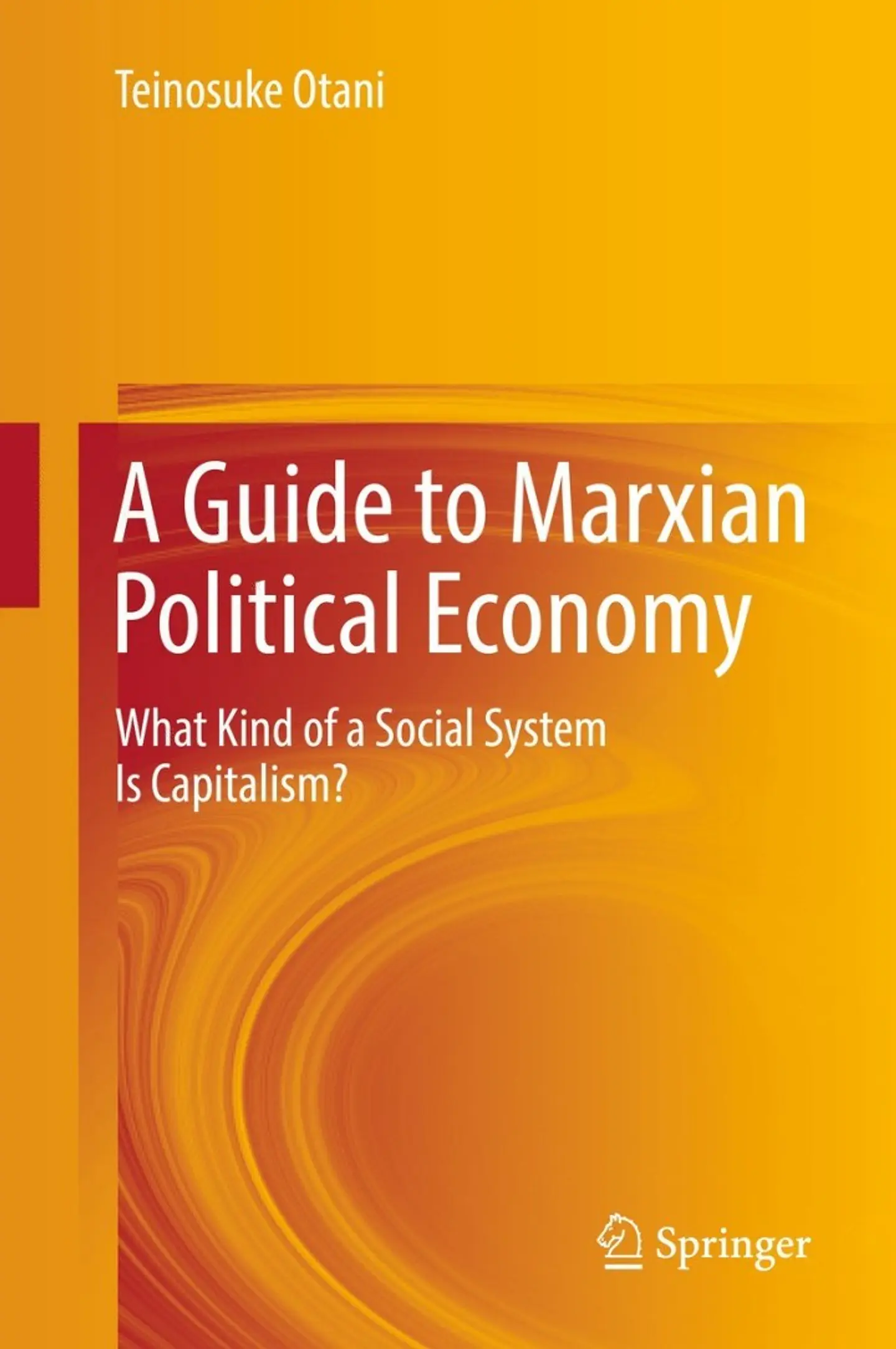  A Guide to Marxian Political Economy: What Kind of a Social System Is Capitalism?  1