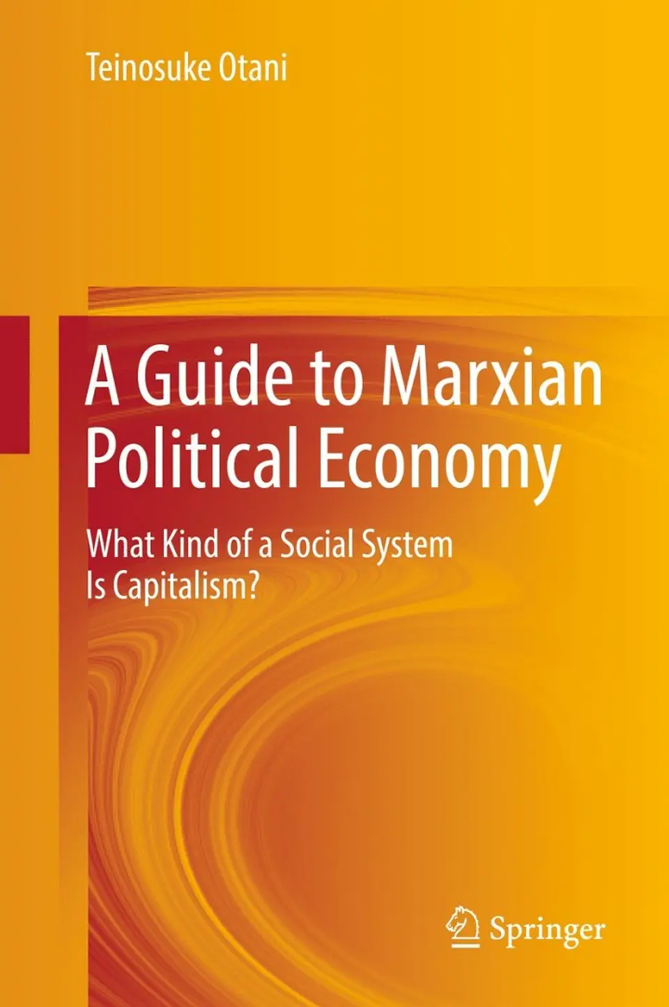  A Guide to Marxian Political Economy: What Kind of a Social System Is Capitalism?  1