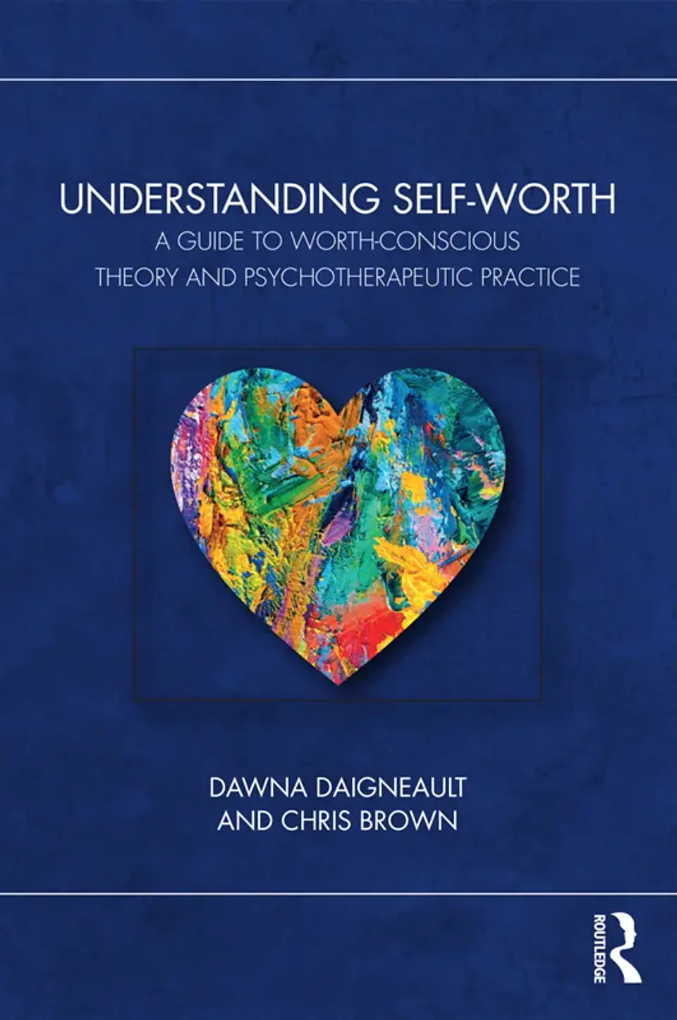 Understanding Self-Worth: A Guide to Worth-Conscious Theory and Psychotherapeutic Practice 1