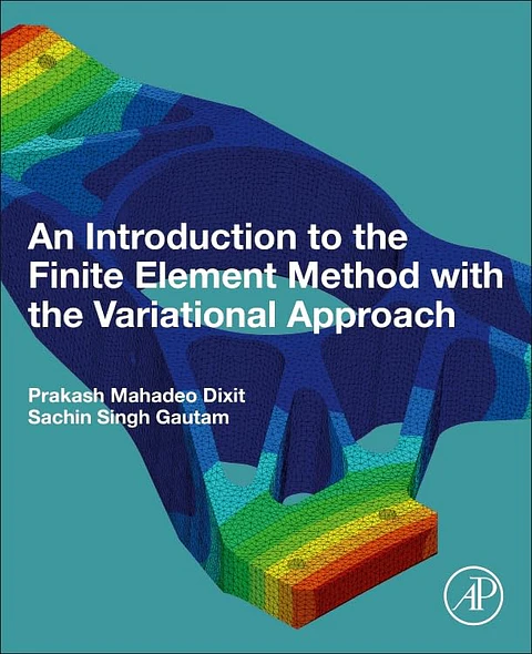 An Introduction to the Finite Element Method with the Variational Approach (Advanced Topics in Biomaterials)