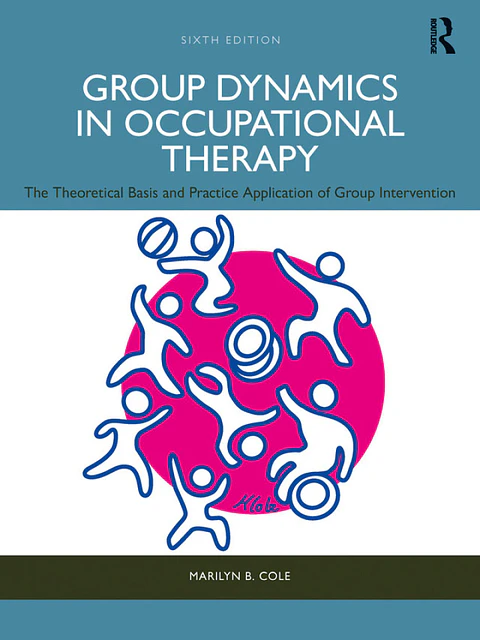 Group Dynamics in Occupational Therapy: The Theoretical Basis and Practice Application of Group Intervention 6th Edition