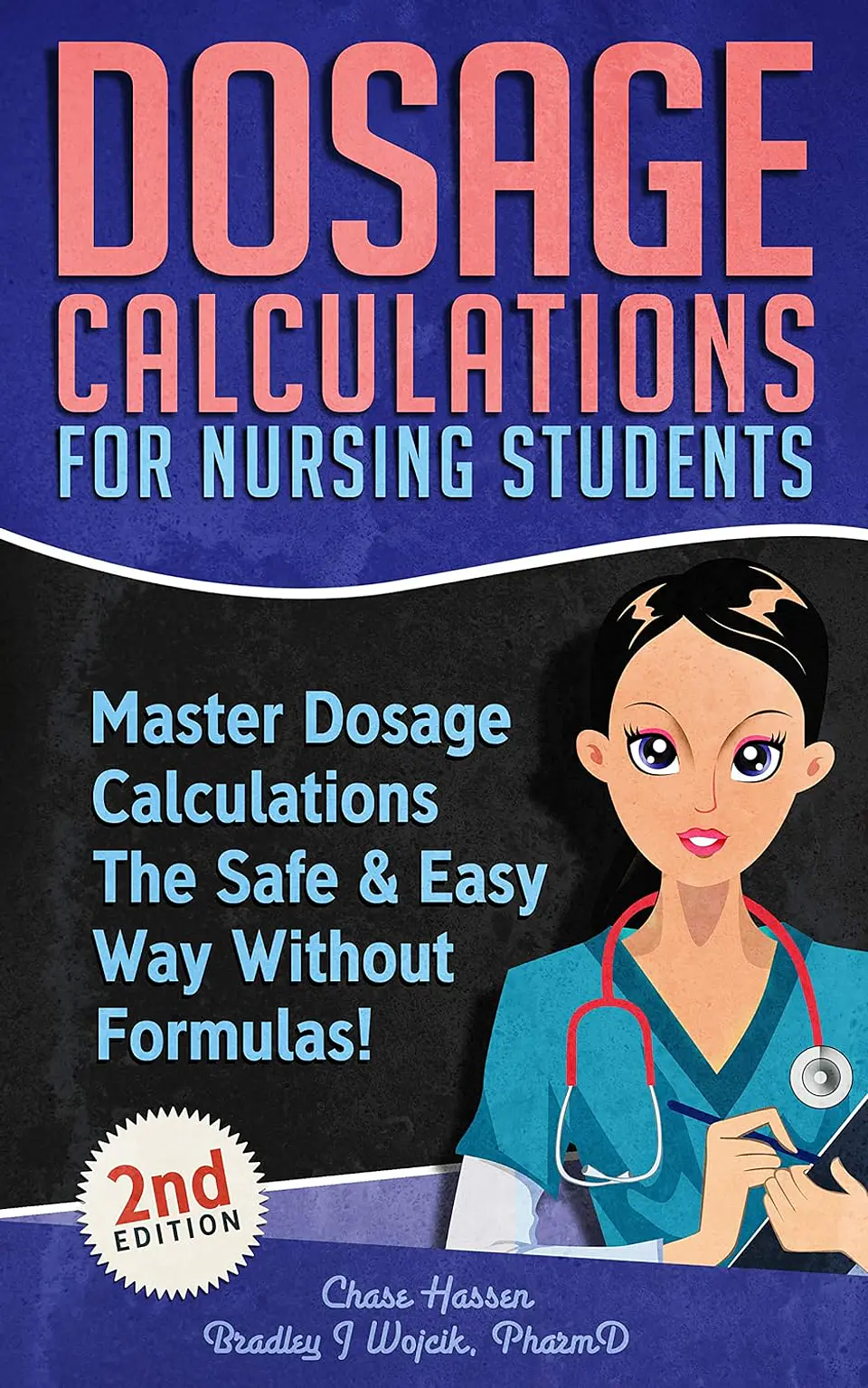 Dosage Calculations for Nursing Students: Master Dosage Calculations The Safe & Easy Way Without Formulas! (Dosage Calculation Success Series Book 1)  1