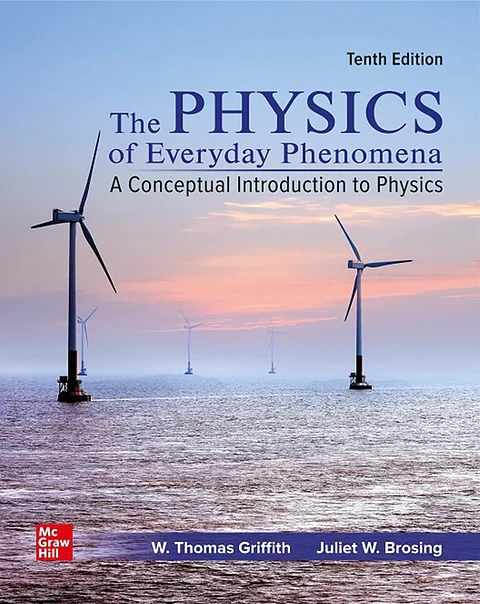 The Physics of Everyday Phenomena: A Conceptual Introduction to Physics 10th Edition
