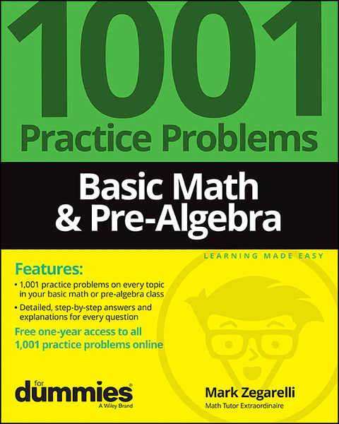  Basic Math & Pre-Algebra: 1001 Practice Problems For Dummies 