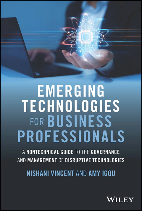 Emerging Technologies for Business Professionals: A Nontechnical Guide to the Governance and Management of Disruptive Technologies 