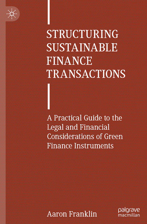  Structuring Sustainable Finance Transactions: A Practical Guide to the Legal and Financial Considerations of Green Finance Instruments 