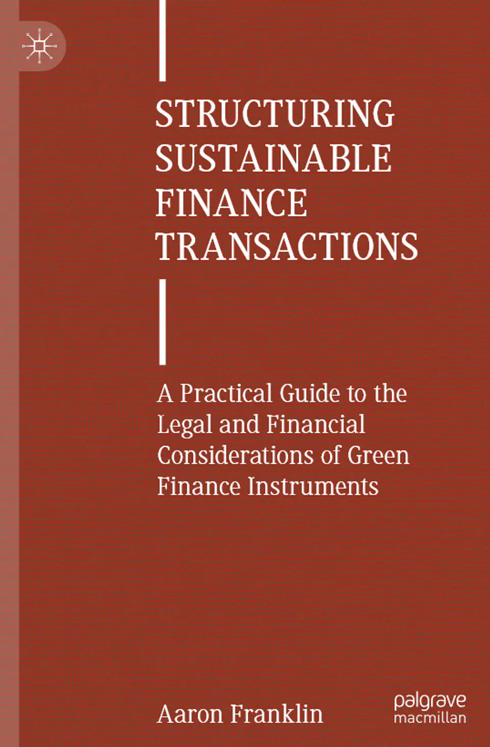  Structuring Sustainable Finance Transactions: A Practical Guide to the Legal and Financial Considerations of Green Finance Instruments  1