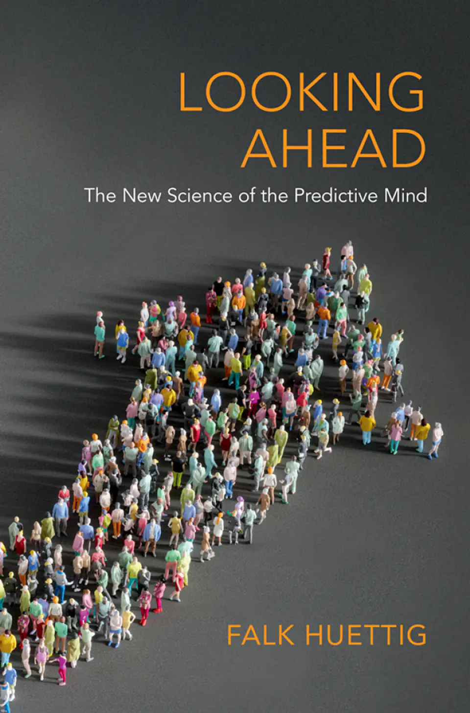 Looking Ahead: The New Science of the Predictive Mind 1