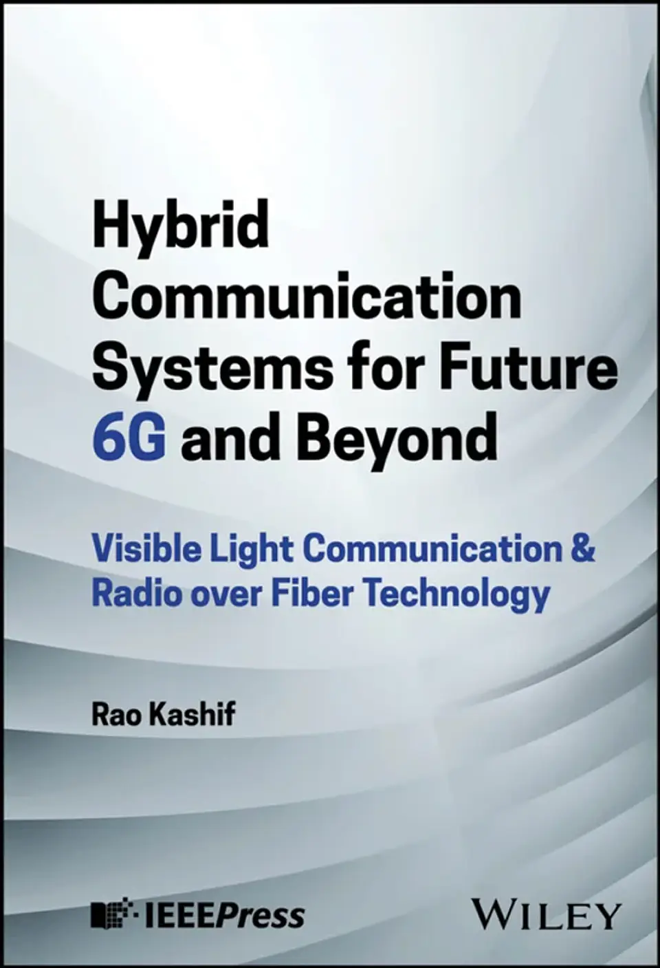 Hybrid Communication Systems for Future 6G and Beyond: Visible Light Communication & Radio over Fiber Technology 1