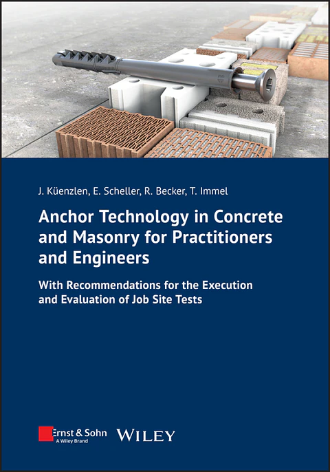 Anchor Technology in Concrete and Masonry for Practitioners and Engineers: With Recommendations for the Execution and Evaluation of Job Site Tests