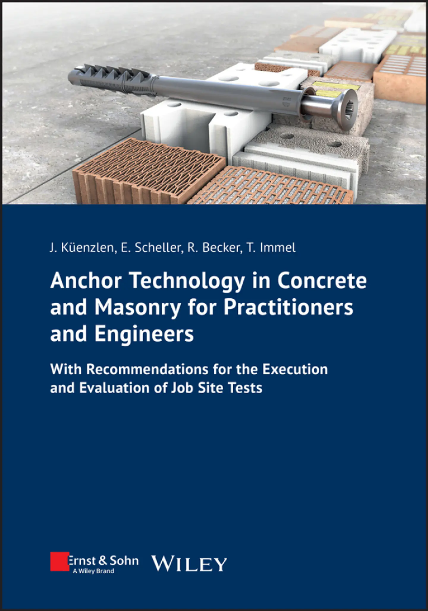 Anchor Technology in Concrete and Masonry for Practitioners and Engineers: With Recommendations for the Execution and Evaluation of Job Site Tests 1