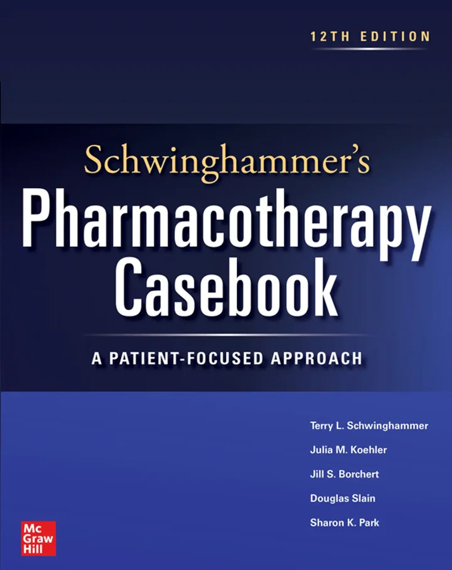 Schwinghammer's Pharmacotherapy Casebook: A Patient-Focused Approach, Twelfth Edition 12th Edition 1