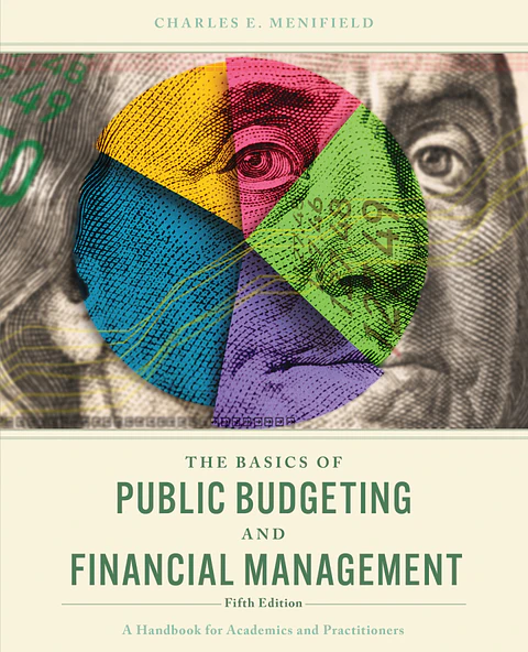 The Basics of Public Budgeting and Financial Management: A Handbook for Academics and Practitioners 5th Edition 