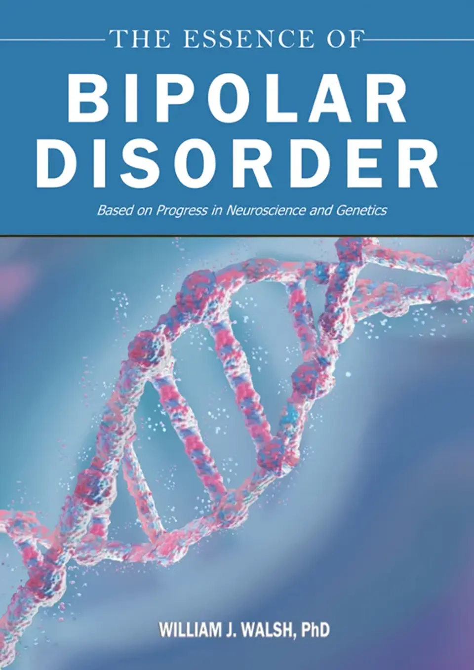 The Essence of Bipolar Disorder Based on Progress in Neuroscience and Genetics  1