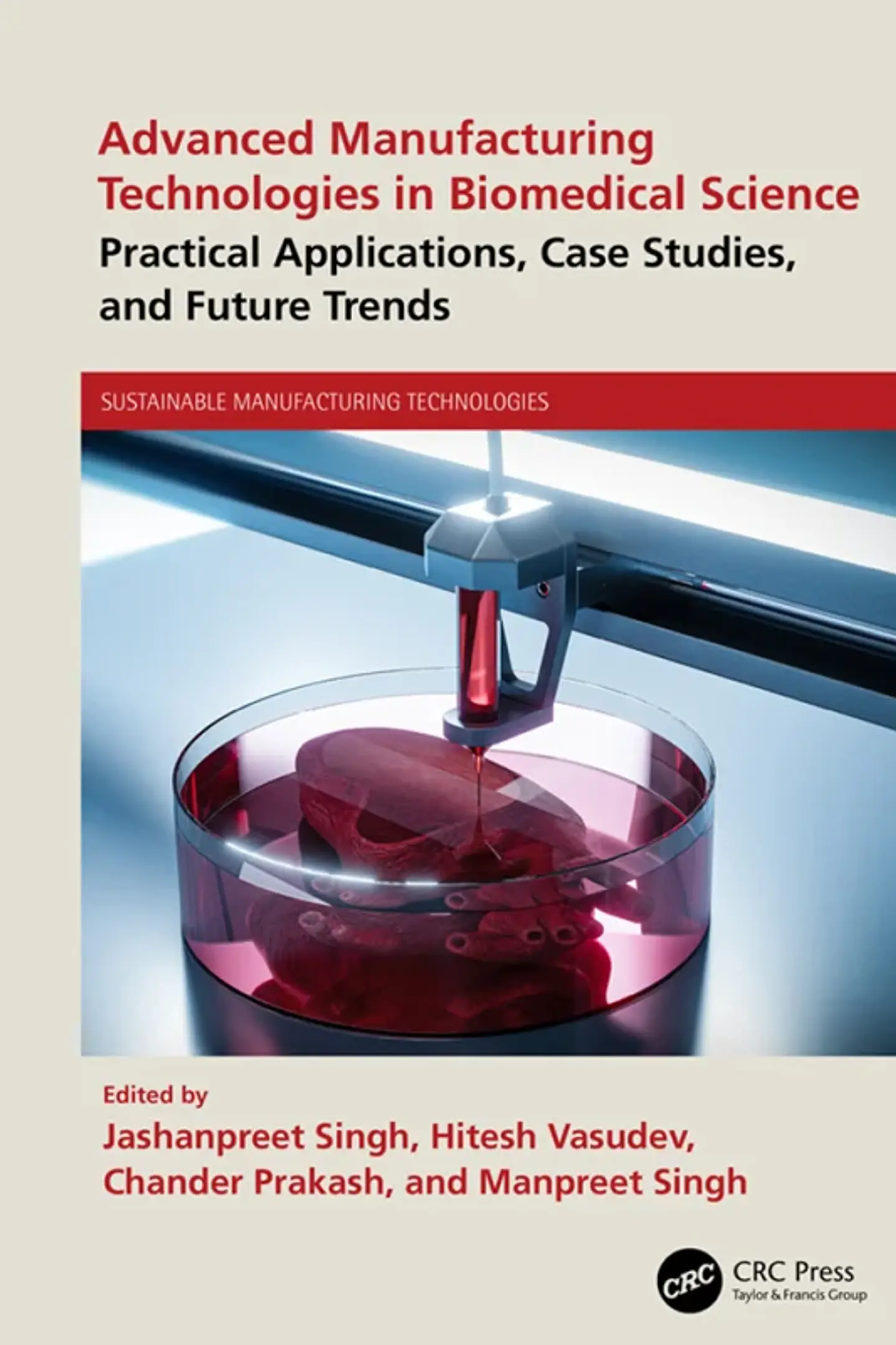 Advanced Manufacturing Technologies in Biomedical Science: Practical Applications, Case Studies, and Future Trends 1