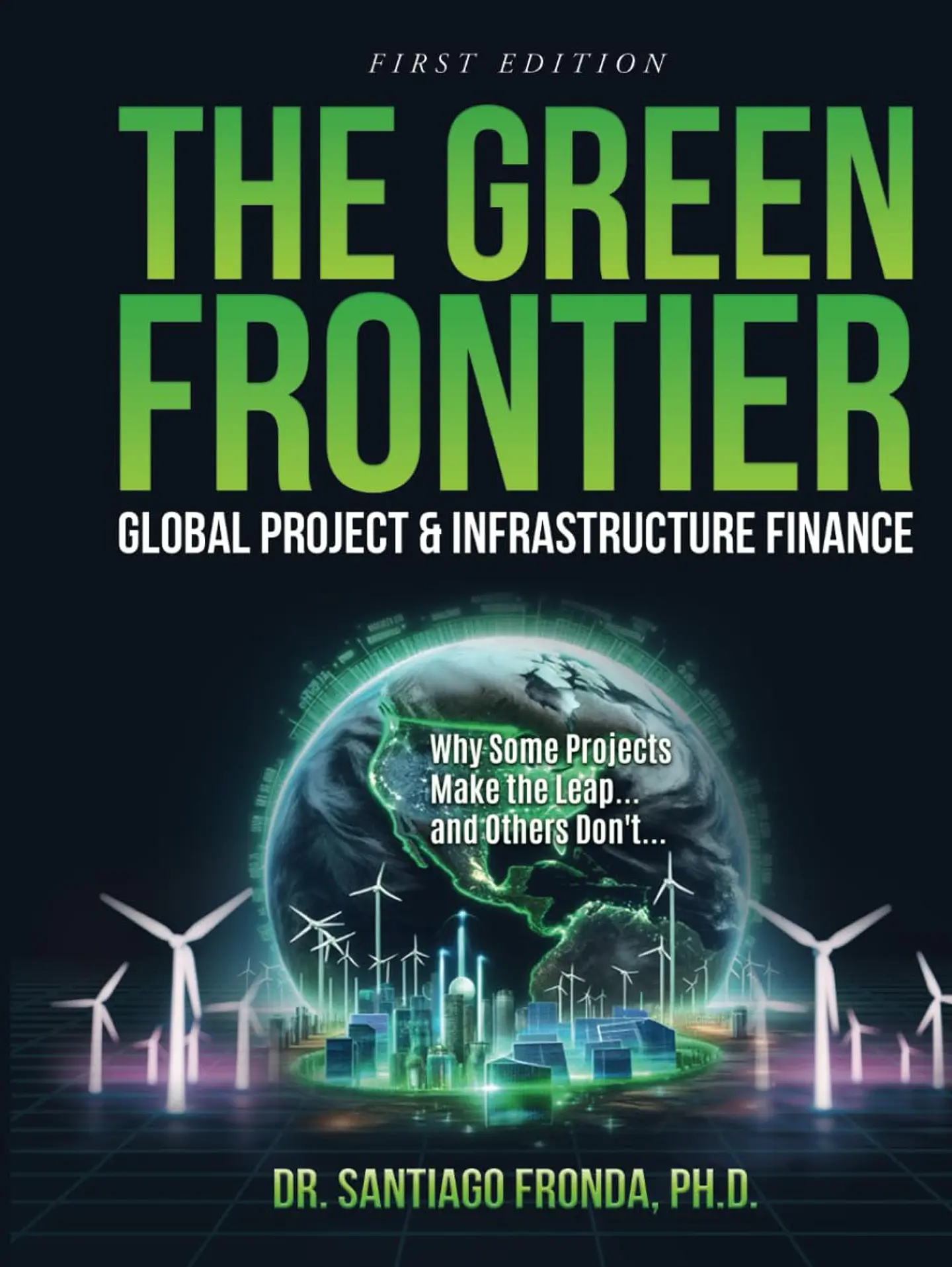 THE GREEN FRONTIER: GLOBAL PROJECT & INFRASTRUCTURE FINANCE: Decarbonizing Industry, Financing the Future, and Unlocking Trillions in Green Investments 1