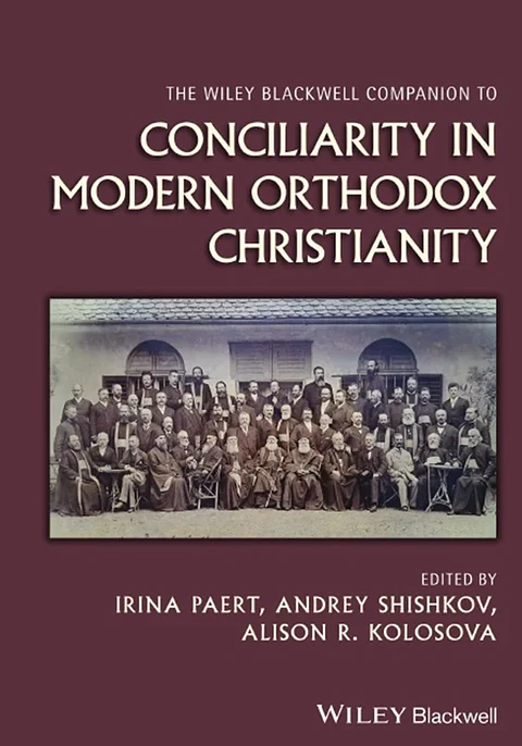 The Wiley Blackwell Companion to Conciliarity in Modern Orthodox Christianity