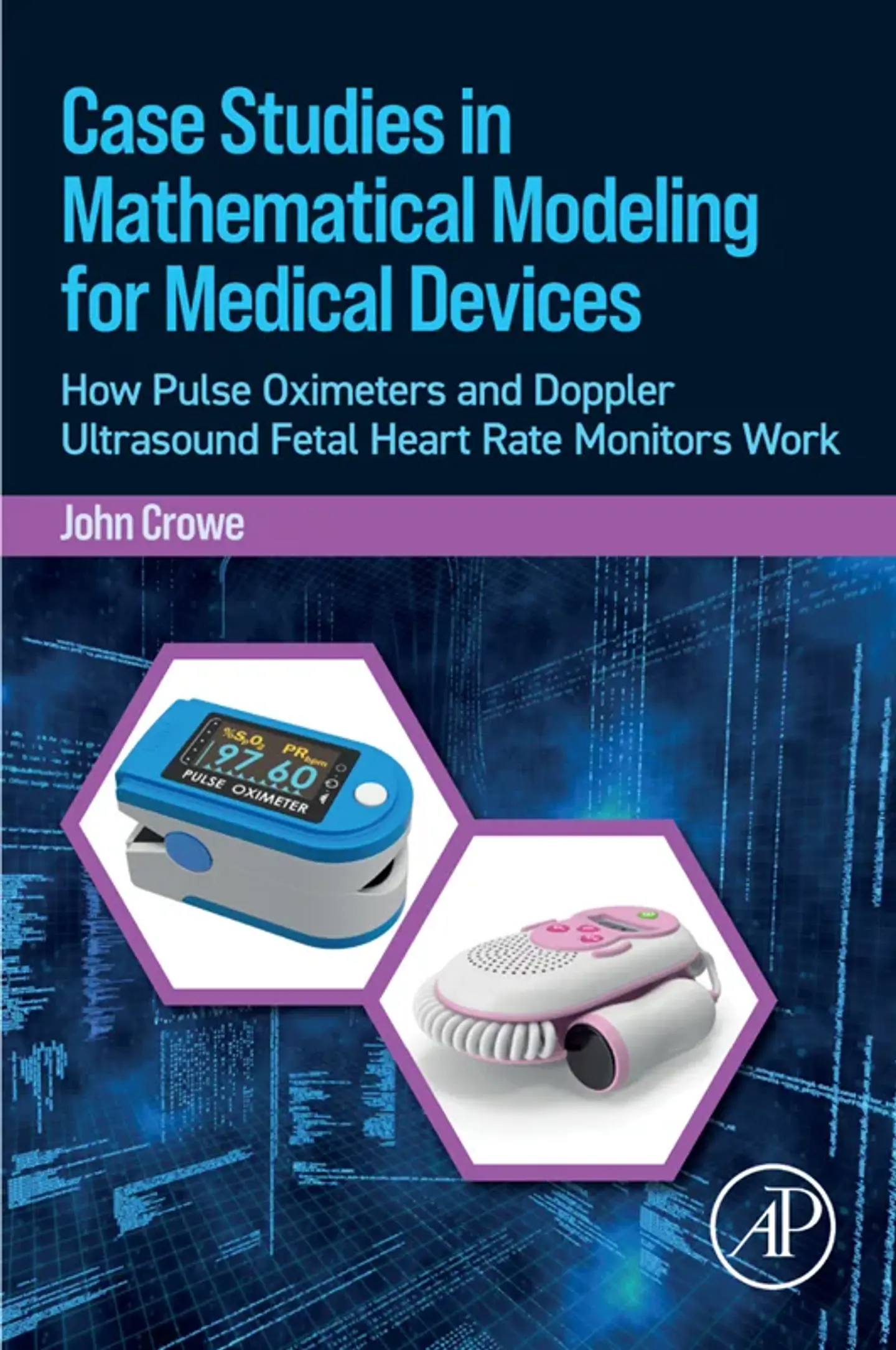 Case Studies in Mathematical Modeling for Medical Devices: How Pulse Oximeters and Doppler Ultrasound Fetal Heart Rate Monitors Work 1