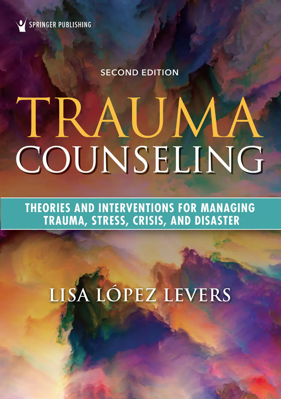 Trauma Counseling: Theories and Interventions for Managing Trauma, Stress, Crisis, and Disaster 2nd Edition  1