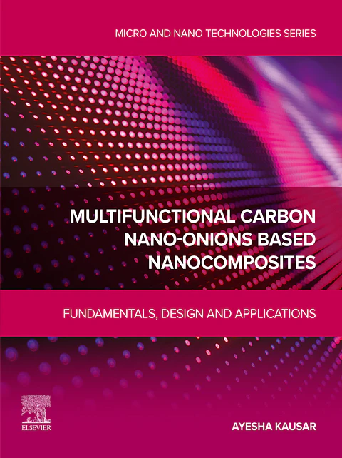 Multifunctional Carbon Nano-Onions Based Nanocomposites: Fundamentals, Design and Applications (Micro and Nano Technologies)