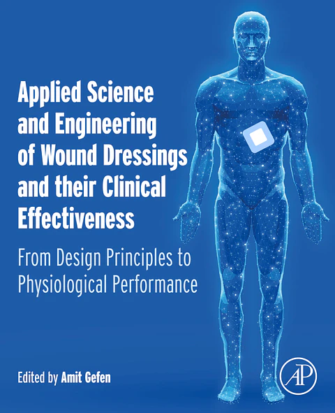 Applied Science and Engineering of Wound Dressings and their Clinical Effectiveness: From Design Principles to Physiological Performance