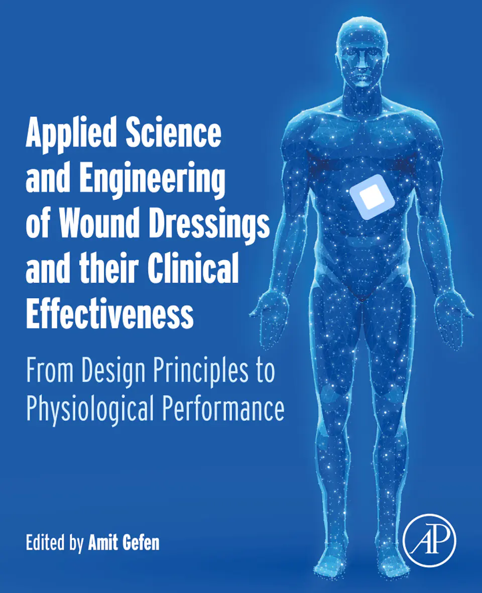 Applied Science and Engineering of Wound Dressings and their Clinical Effectiveness: From Design Principles to Physiological Performance 1