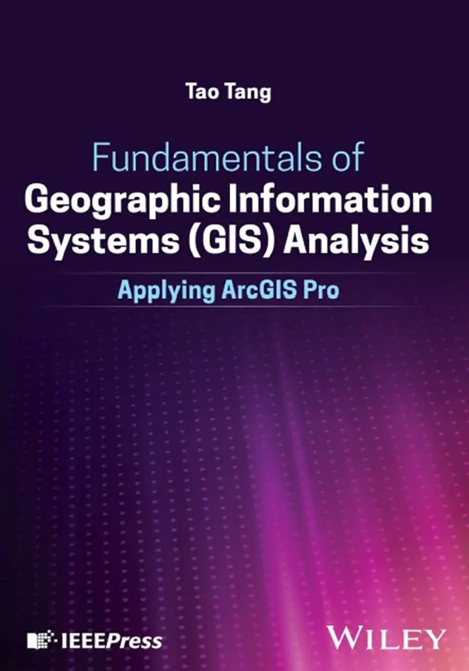 Fundamentals of Geographic Information Systems (GIS) Analysis: Applying ArcGIS Pro 1