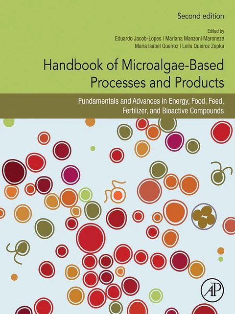 Handbook of Microalgae-Based Processes and Products: Fundamentals and Advances in Energy, Food, Feed, Fertilizer, and Bioactive Compounds 2nd Edition